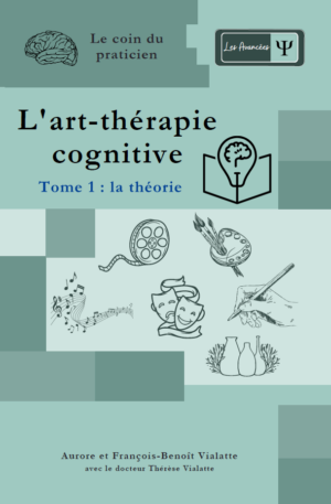 L'art-thérapie cognitive : Tome 1, partie théorique
