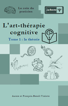 L'art-thérapie cognitive : Tome 1, partie théorique